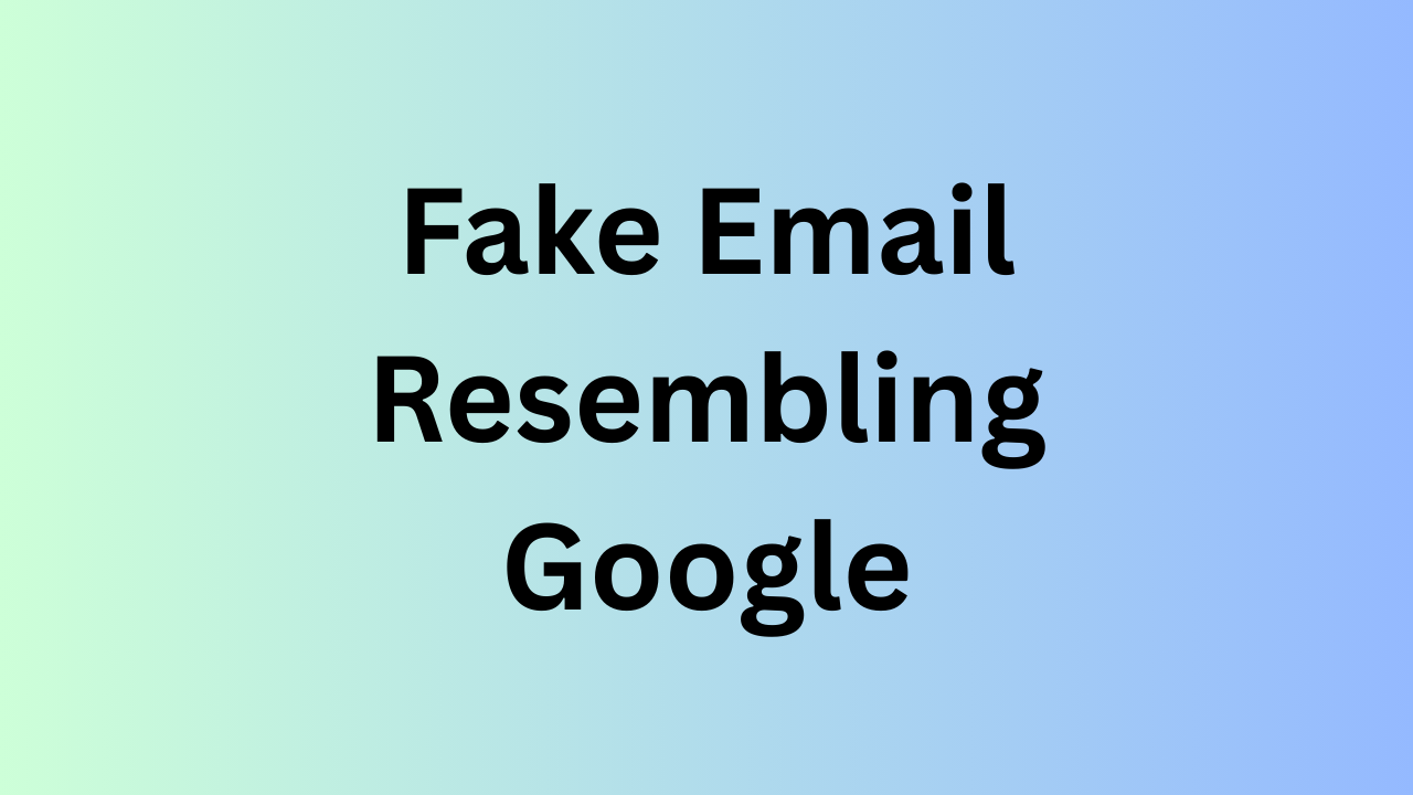 Fake Email Resembling Google