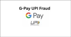G-Pay UPI Fraud: How Does UPI Fraud Happen?